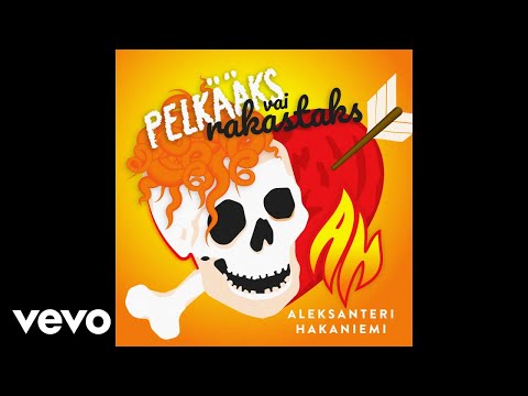 Aleksanteri Hakaniemi - Pelkääks vai rakastaks (Audio)