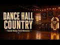 Classic Country Dance Hall Songs Gentle Honky Tonk Two Step Memories