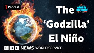 What Is El Niño? And why it could cause chaos this year - What in the World, BBC World Service