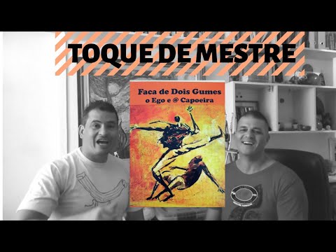 [ EP. 02]  TOQUE DE MESTRE :: O EGO E A CAPOEIRA