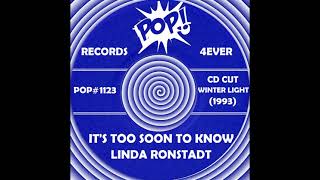 IT’S TOO SOON TO KNOW, Linda Ronstadt, (CD Cut-Winter Light Album) 1993
