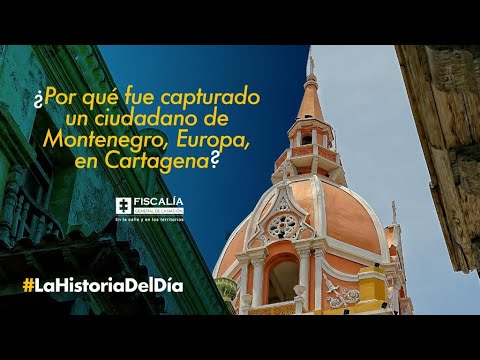 ¿Por qué fue capturado un ciudadano de Montenegro, Europa, en Cartagena?