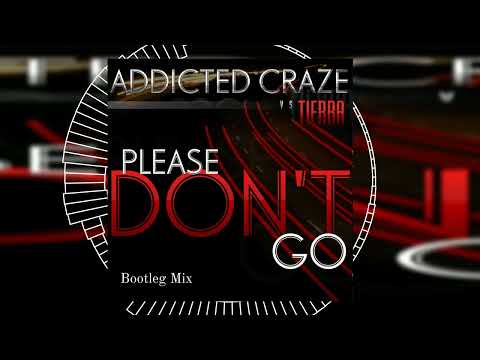 Addicted Craze vs. Tierra - Please Don't Go (Bootleg Mix) // HANDS UP // DANCECLUSIVE