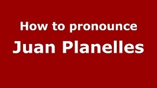 How to pronounce Juan Planelles