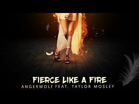 Angerwolf - Fierce Like A Fire (ft. Taylor Mosley)