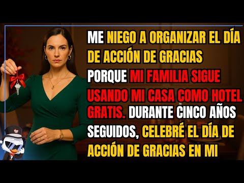“Me niego a organizar el Día de Acción de Gracias porque mi familia sigue usando mi casa como...