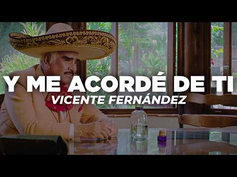 Vicente Fernández - Y Me Acordé de Ti (Letra)