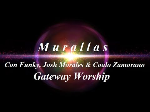 Murallas - Gateway Worship Feat. Funky, Josh Morales (Miel San Marcos) & Coalo Zamorano (Con Letra)