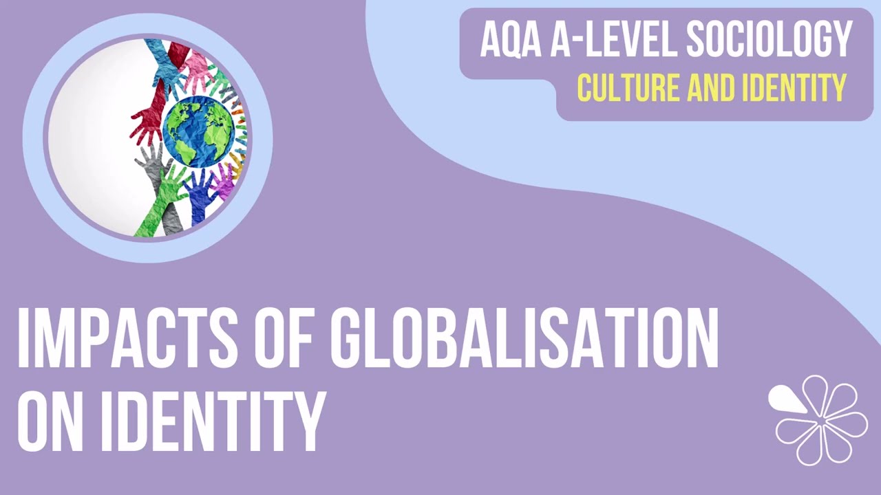 Impacts of Globalisation on Identity | Culture & Identity | A Level Sociology