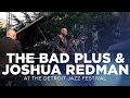 The Bad Plus Joshua Redman at Detroit Jazz Festival