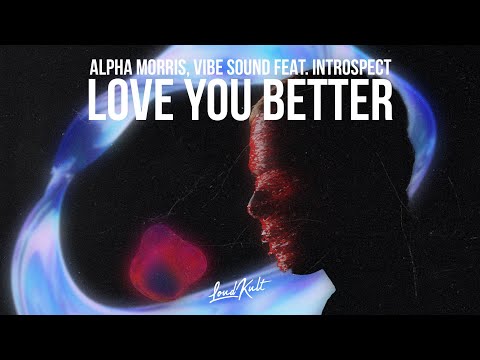Alpha Morris, Vibe Sounds - Love You  Better feat. Introspect [LoudKult Release]