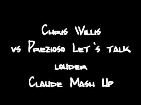 Chris Willis vs Prezioso-Let's talk louder Claude mash up.wmv