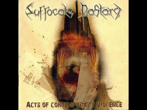 Suffocate Bastard - Acts of Contemporary Violence 2007 Full Album