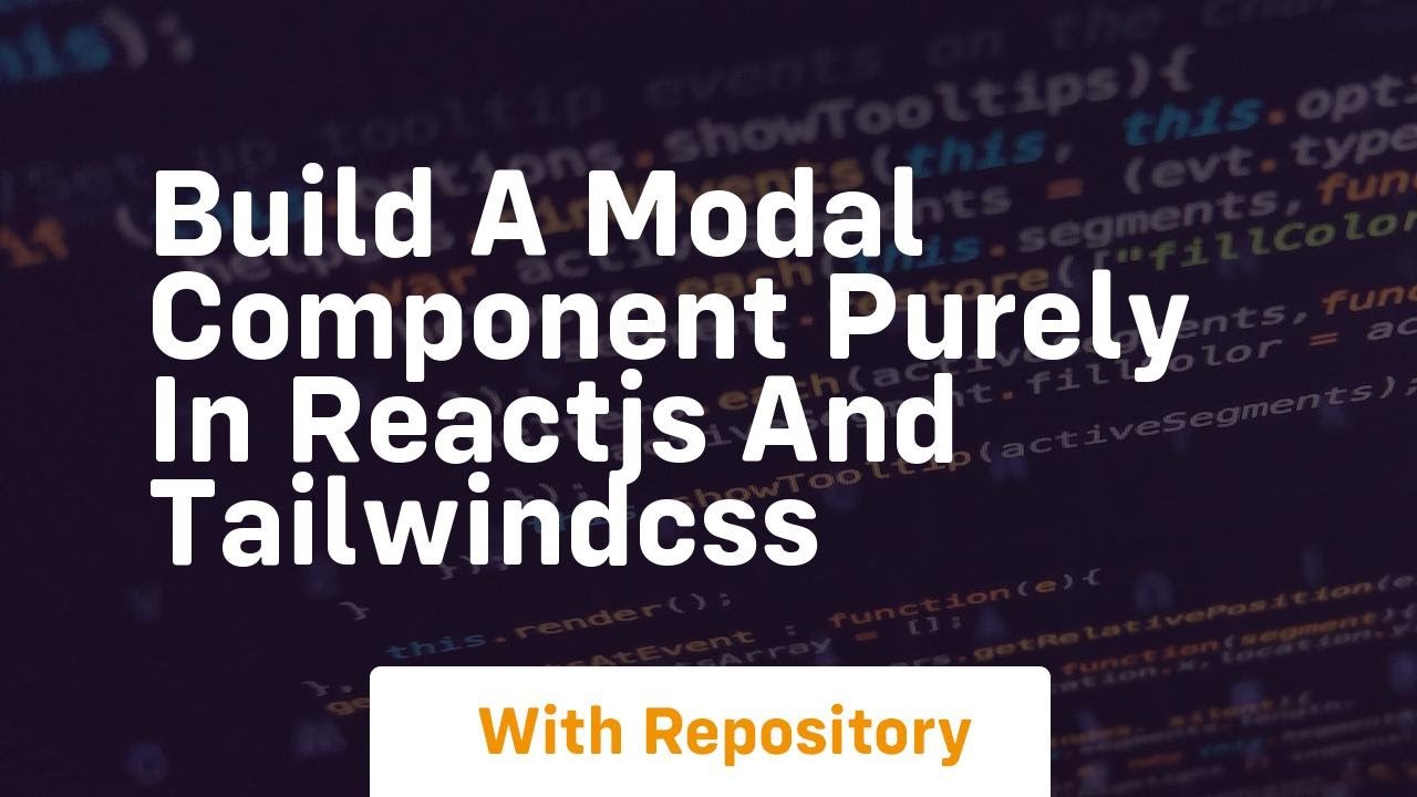 build a modal component purely in reactjs and tailwindcss
