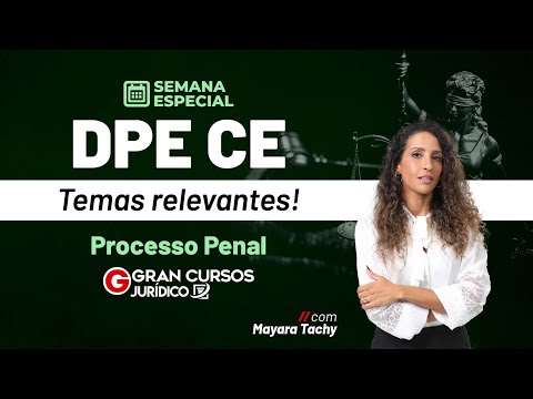 Semana Especial DPE CE - Temas relevantes! |  Processo Penal com Mayara Tachy