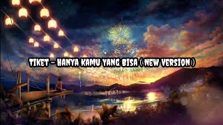 Download lagu Tiket - Hanya Kamu Yang Bisa ( New Version ) | Lirik mp3