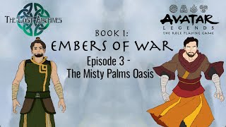 The Misty Palms Oasis (Episode 3) Book 1: Embers of War | Avatar Legends TTRPG
