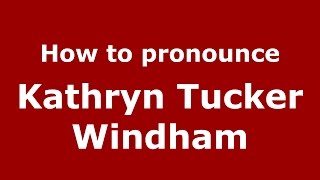 How to pronounce Kathryn Tucker Windham