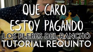 Que Caro Estoy Pagando - Los Plebes del Rancho - Tutorial - REQUINTO - Como tocar ft. Manuel Ramirez