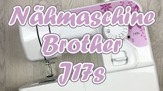 Nähmaschine Brother J17s || Inbetriebnahme || Tutorial || Anfänger freundlich