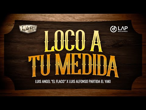 Loco A Tu Medida - Luis Angel "El Flaco" y Luis Alfonso Partida "El Yaki"