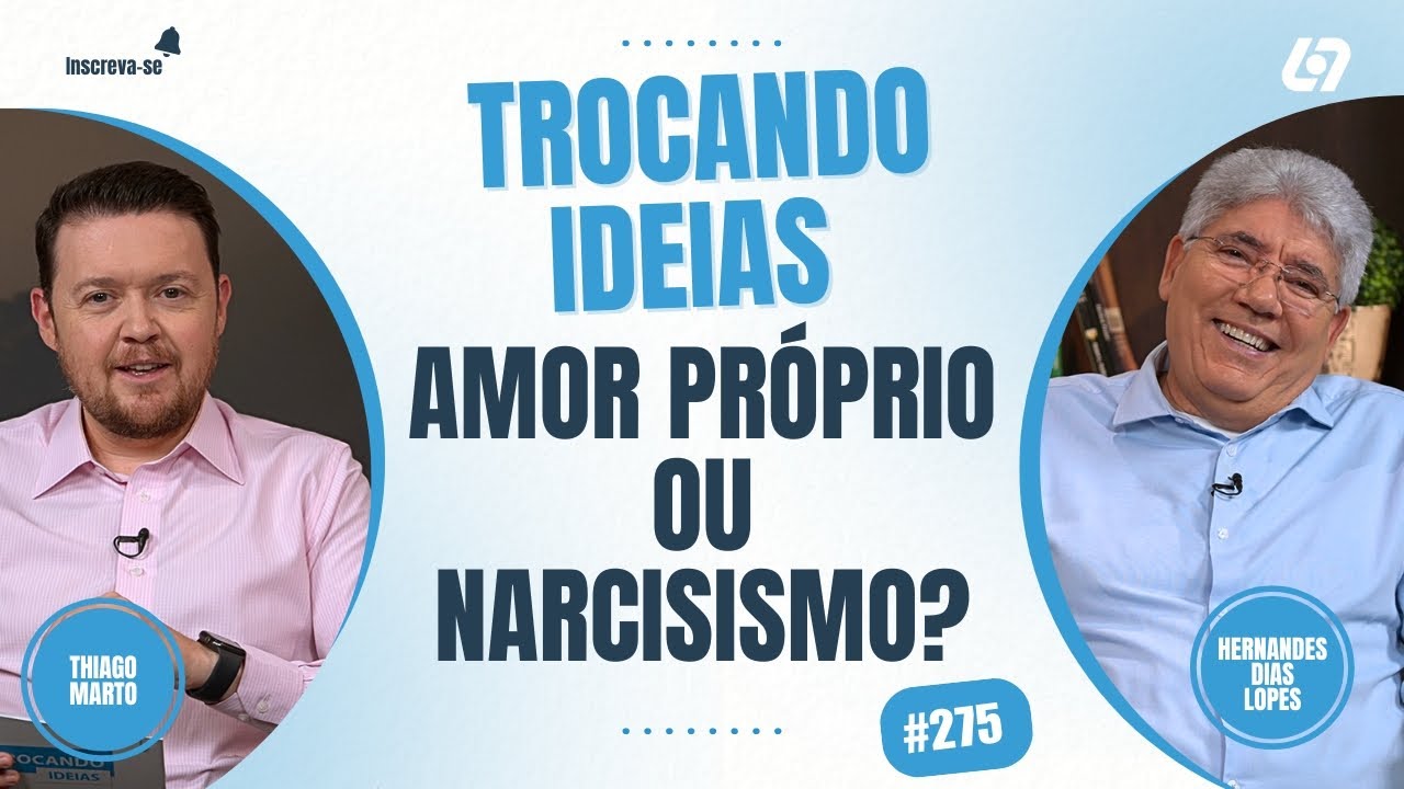 Até que ponto posso me amar? | Hernandes Dias Lopes | Trocando Ideias