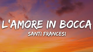 SANTI FRANCESI - l'amore in bocca (Testo/Lyrics)