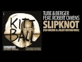 TUBE & BERGER FEAT. ROBERT OWENS - SLIPKNOT (FLO MRZDK & JULIET SIKORA RMX) [KITTBALL RECORDS]