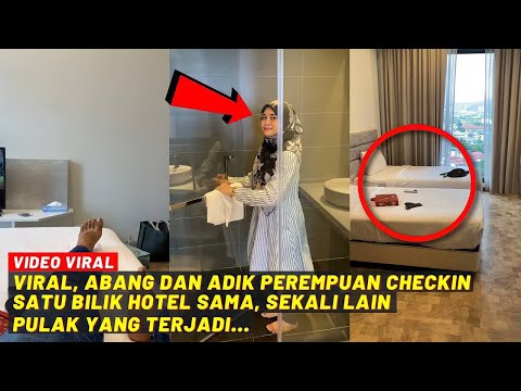 VIRAL, ABANG DAN ADIK PEREMPUAN CHECKIN SATU BILIK HOTEL SAMA, SEKALI LAIN PULAK YANG JADI...