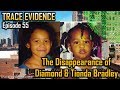 Trace Evidence 055 The Disappearance Of Diamond Tionda Bradley