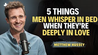 5 Things Men Whisper in Bed When They’re Deeply in Love | Matthew Hussey | Relationship Advice