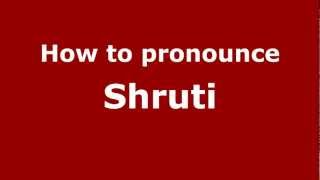 How to pronounce Shruti