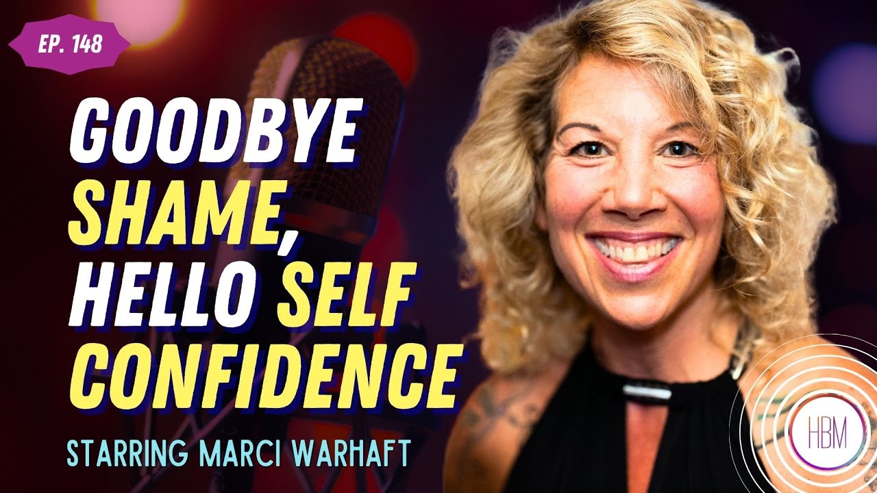 Goodbye Shame, Hello Self Confidence with Marci Warhaft