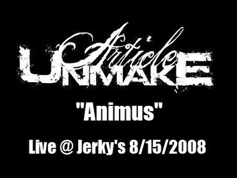 Article Unmake @ Jerky's 8/15/2008 ("Animus")