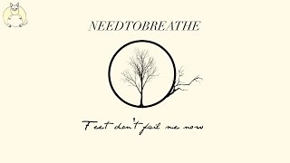 NEEDTOBREATHE - Feet, Don&#39;t Fail Me now (LYRICS)
