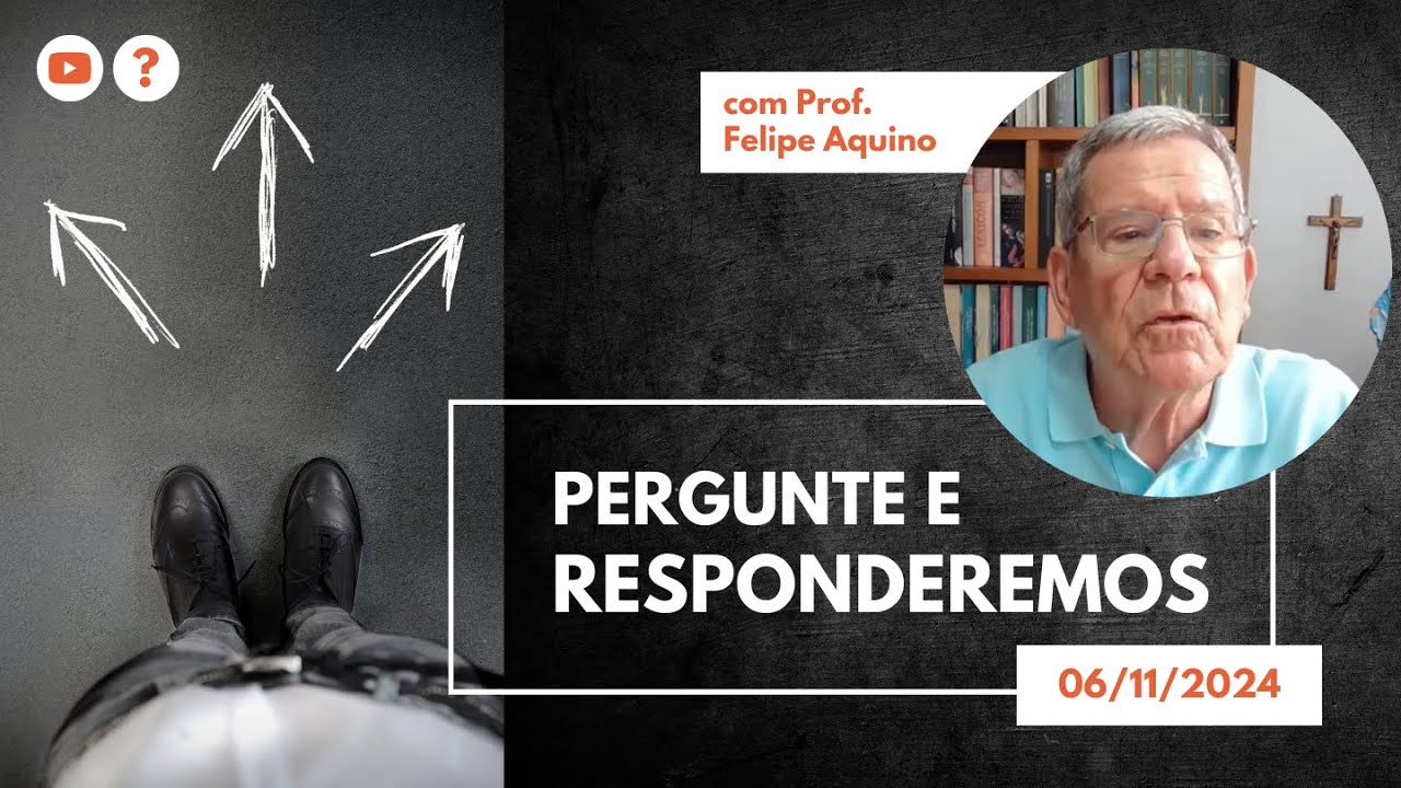 PERGUNTE E RESPONDEREMOS - 06.11.2024