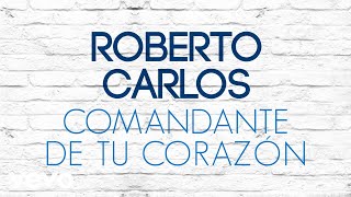 Roberto Carlos - Comandante de tu Corazón (Comandante do seu Coração) (Áudio Oficial)
