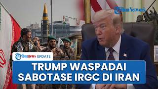 Trump Waspadai Sabotase IRGC di Iran, Tegaskan Opsi Militer AS Siap Digunakan Tapi Pilih Diplomasi