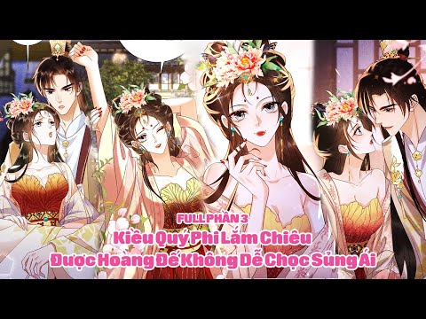 Kiều Quý Phi Lắm Chiêu Được Hoàng Đế Không Dễ Chọc Sủng Ái - Full Phần 3 | Sun-Hi Review