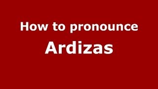 How to pronounce Ardizas