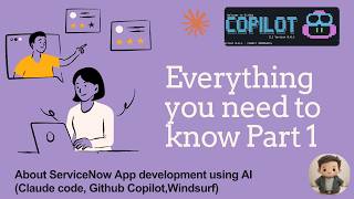 Everything You Need to Know : Build ServiceNow Apps with AI-Claude, GitHub Copilot,Cursor & Windsurf