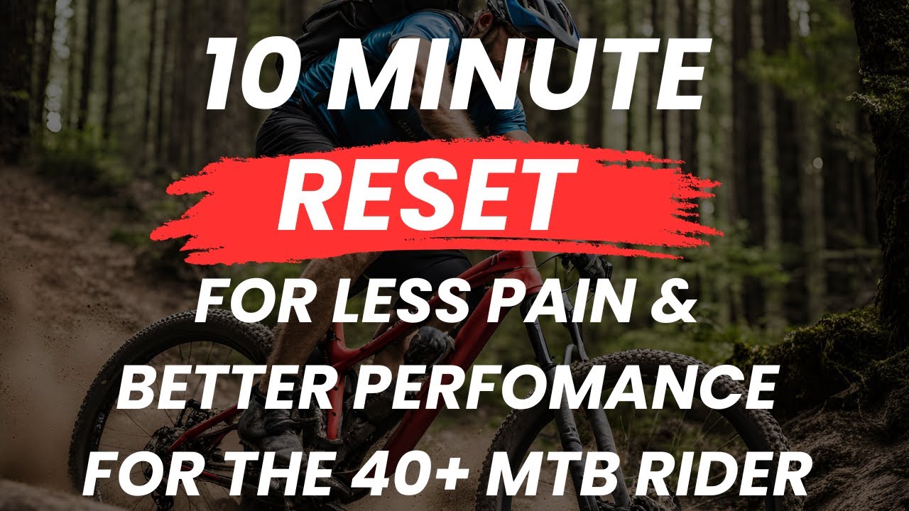 10 Minute Reset For Less Pain & Better Performance For The 40+ Mountain Biker