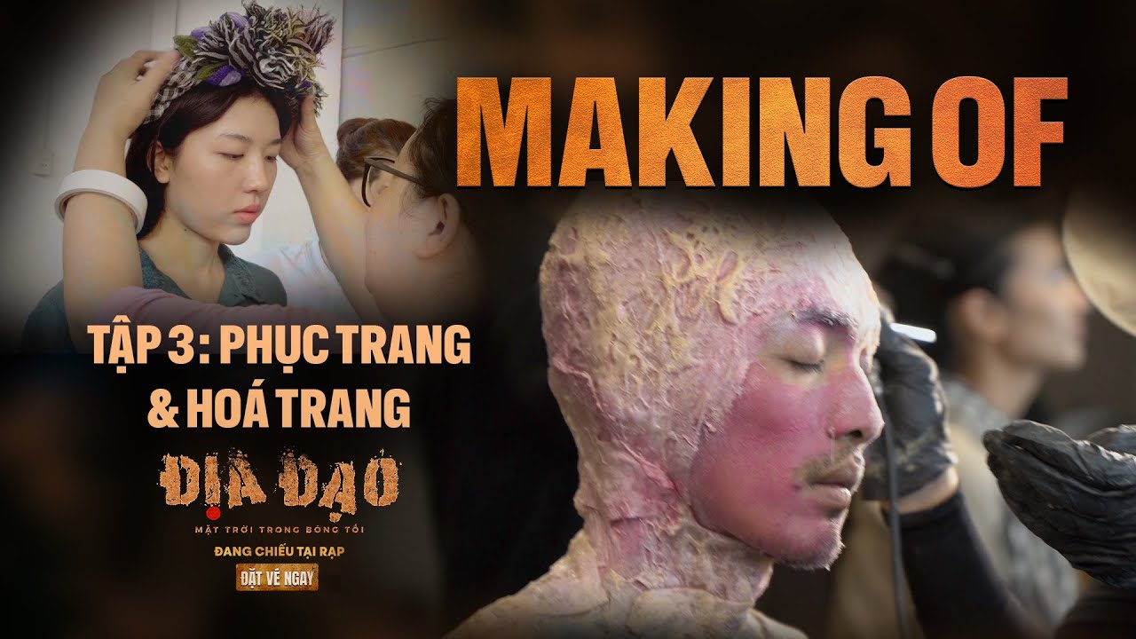 HẬU TRƯỜNG ĐỊA ĐẠO: MẶT TRỜI TRONG BÓNG TỐI | TẬP 3: MAKE UP VÀ PHỤC TRANG