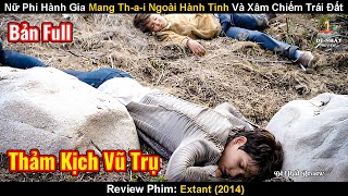 Nữ Phi Hành Gia Mang T-H-A-I Ngoài Hành Tinh Và Bí Mật Xâm Chiếm Trái Đất | Review Phim: Extant 2014