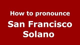 How to pronounce San Francisco Solano