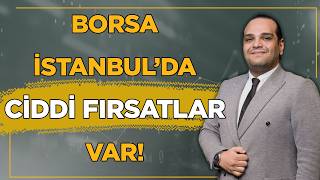 Borsa İstanbul'da Ciddi Fırsatlar Var! 📈