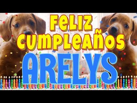¡Feliz cumpleaños Arelys! (Perros hablando gracioso) ¡Muchas felicidades Arelys!