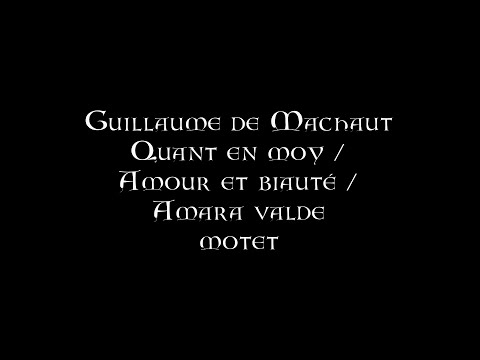 Guillaume de Machaut - Quant en moy / Amour et biauté / Amara valde