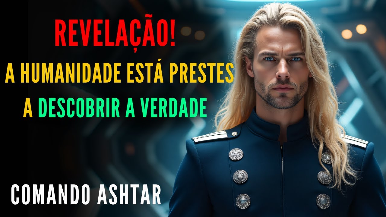 🔴COMANDO ASHTAR  |  "REVELAÇÃO! A Humanidade Está Prestes a Descobrir a Verdade"  |