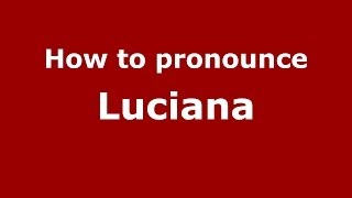 How to pronounce Luciana